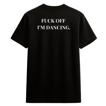 T-shirt “FUCK OFF I’M DANCING.” – Act I: Genesis