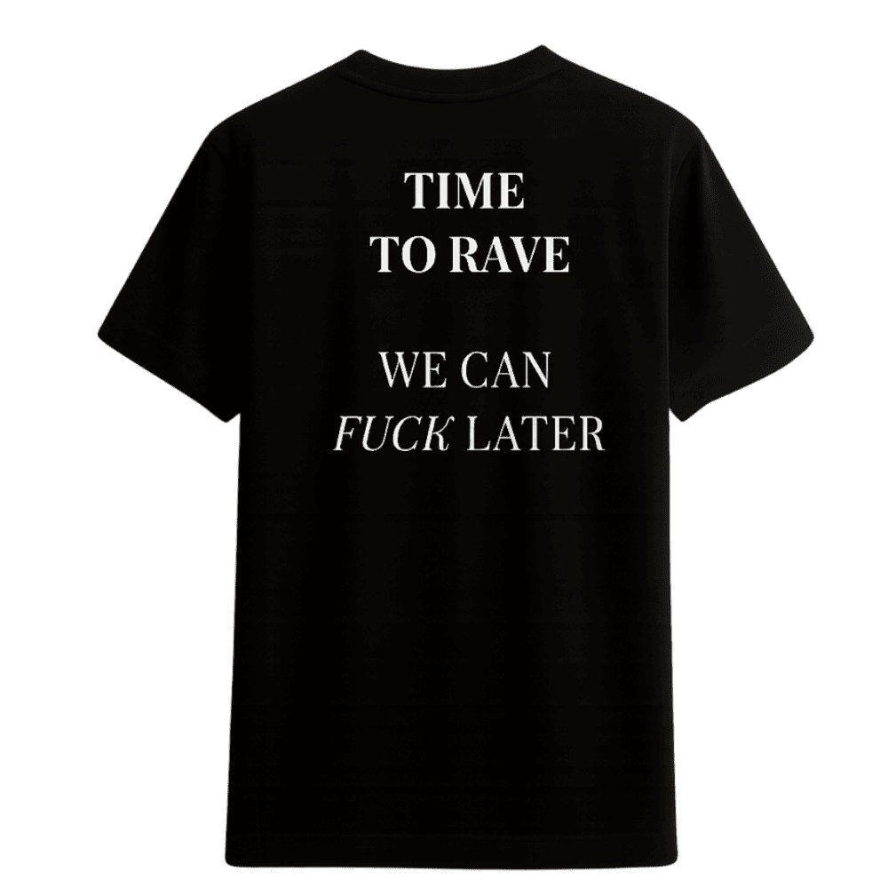 T-shirt “TIME TO RAVE – WE CAN FUCK LATER” – Act I: Genesis
