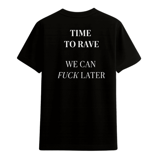 T-shirt “TIME TO RAVE – WE CAN FUCK LATER” – Act I: Genesis