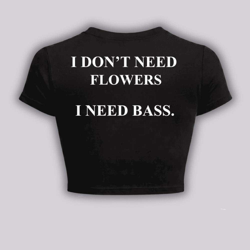 Don't need flowers - Baby tee